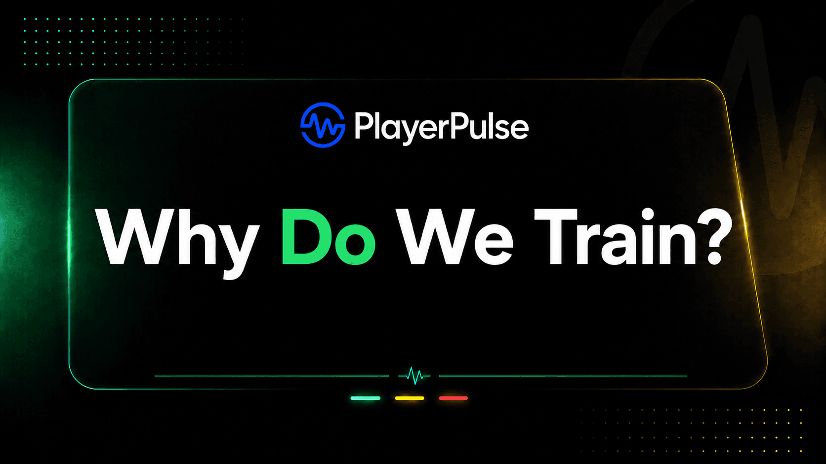 Why Do We Train?